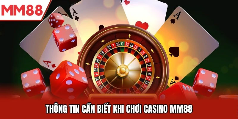 Thông tin cần biết khi chơi Casino MM88