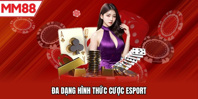 Đa dạng hình thức cược esport
