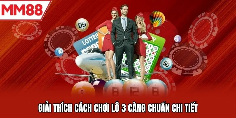 Giải thích cách chơi lô 3 càng chuẩn chi tiết 