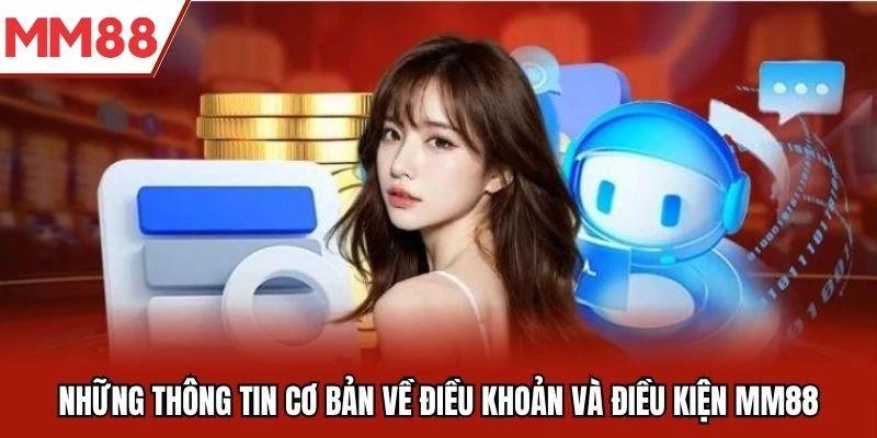 Những thông tin cơ bản về điều khoản và điều kiện MM88