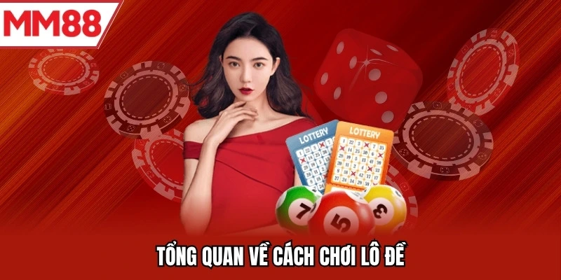 Tổng quan về cách chơi lô đề